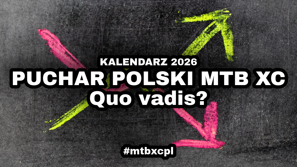 Puchar Polski MTB XCO 2026 – upadek czy nowe otwarcie? | KALENDARZ Puchar Polski MTB XCO 2026 – upadek czy nowe otwarcie? | KALENDARZ