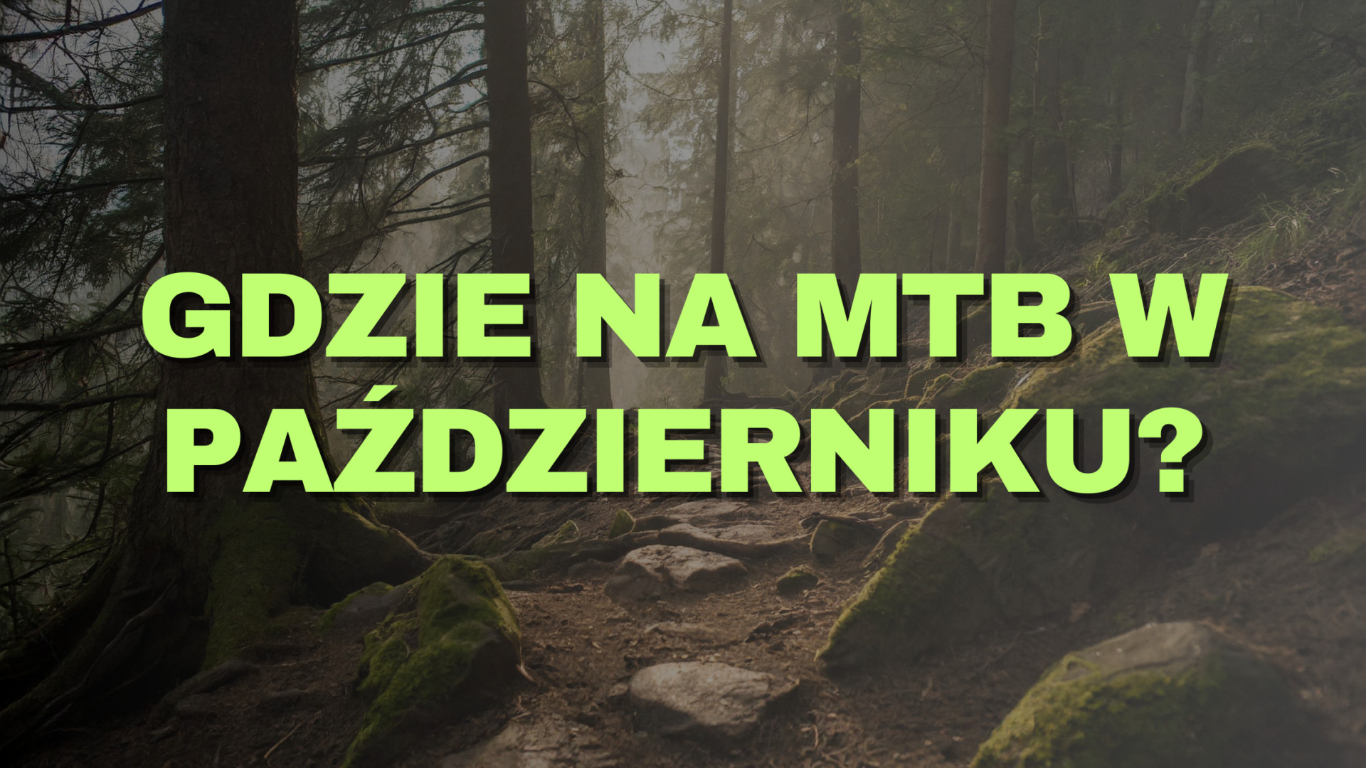 Sezon na MTB (jeszcze) się nie kończy – gdzie pojechać w październiku?! | ZAPOWIEDŹ