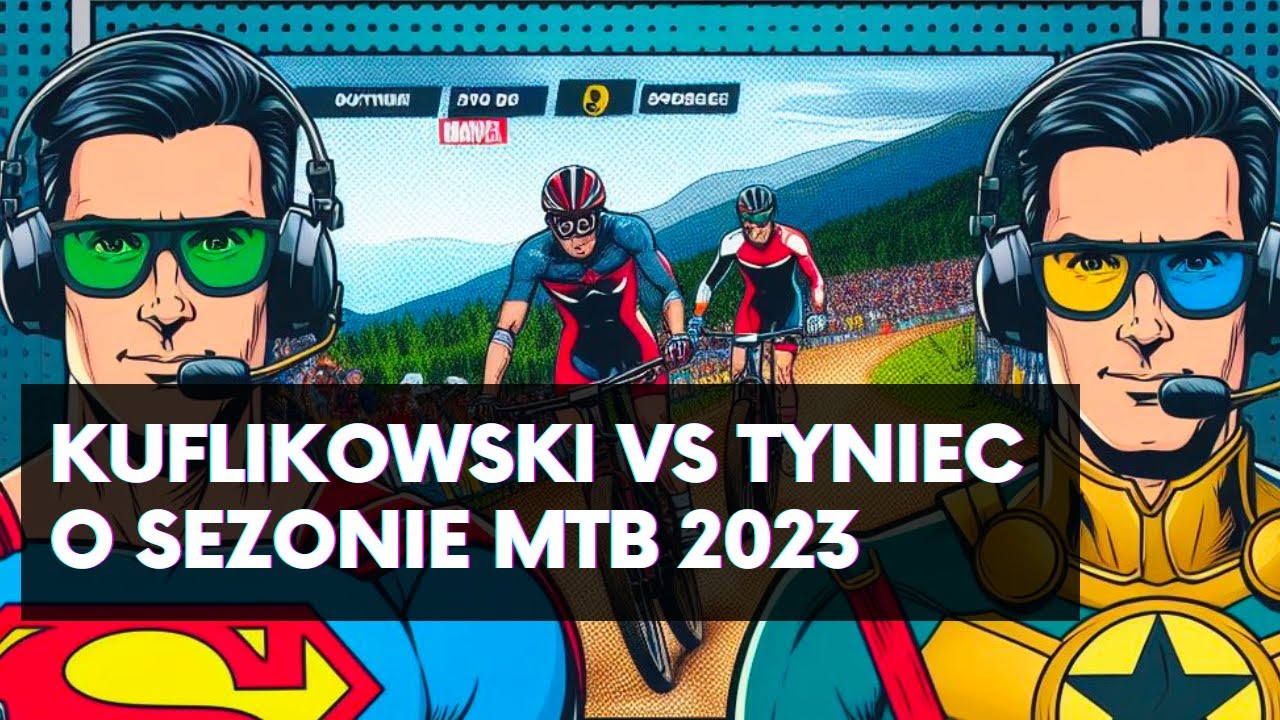 Podsumowanie sezonu MTB 2023 – KUFLIKOWSKI vs TYNIEC| ROZMOWA