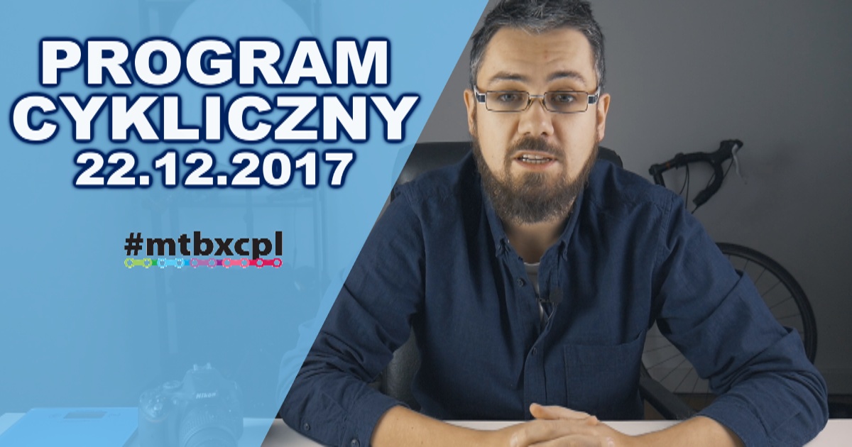 Nowy Team Paterskiego, Archiwum Przekroju i kalendarz BM | Program Cykliczny #MTBXCPL 22.12.2017