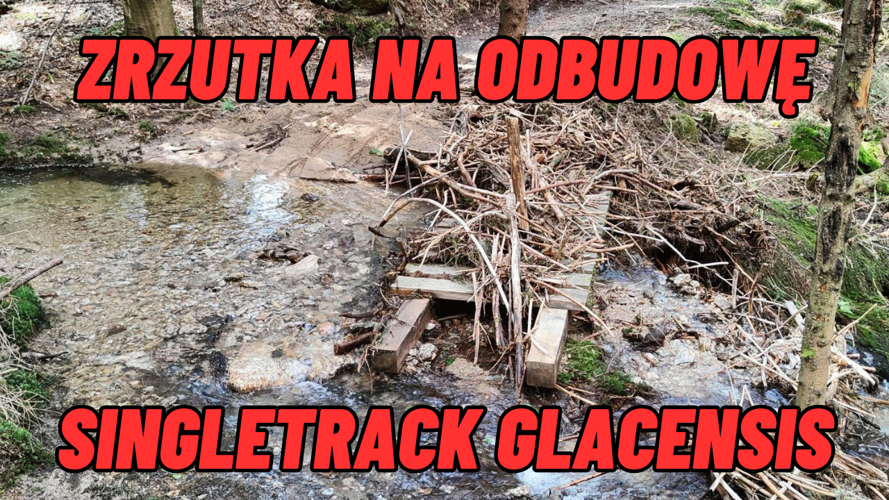 Zrzutka na odbudowę Singletrack Glacensis po powodzi | Bike Region Glacensis, Ziemia Kłodzka